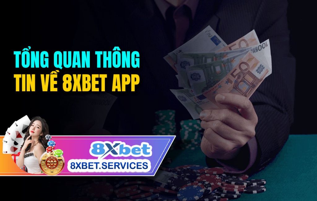 TỔNG QUAN THÔNG TIN VE 8XBET APP